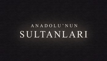 Anadolu'nun Sultanları | MyMecra